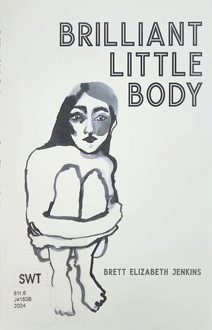 Brilliant little body  by Brett Elizabeth Jenkins