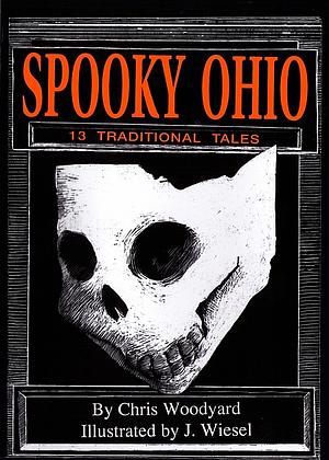 Spooky Ohio: 13 Traditional Tales by Chris Woodyard