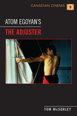 Atom Egoyan's 'the Adjuster' by Tom McSorley