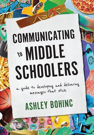 Communicating to Middle Schoolers by Ashley Bohinc