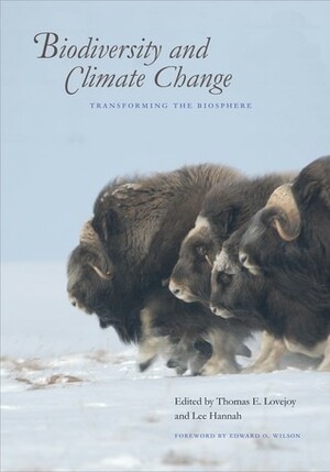 Biodiversity and Climate Change: Transforming the Biosphere by Edward O. Wilson, Lee Hannah, Thomas E. Lovejoy