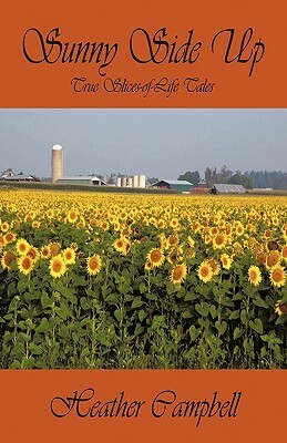 Sunny Side Up: True Slices-Of-Life Tales by Campbell Heather Campbell, Heather Campbell