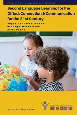 Second Language Learning for the Gifted: Connection and Communication for the 21st Century by Bronwyn MacFarlane, Joyce Vantassel-Baska, Ariel Baska