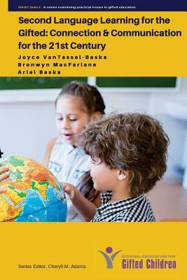 Second Language Learning for the Gifted: Connection and Communication for the 21st Century by Joyce Vantassel-Baska, Ariel Baska, Bronwyn MacFarlane