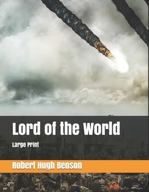 Lord of the World: Large Print by Robert Hugh Benson