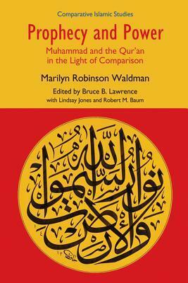Prophecy and Power: Muhammad and the Qur'an in the Light of Comparison by Bruce B. Lawrence, Marilyn Robinson Waldman