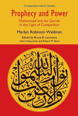 Prophecy and Power: Muhammad and the Qur'an in the Light of Comparison by Marilyn Robinson Waldman, Bruce B. Lawrence