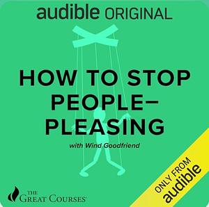 How to Stop People Pleasing by Wind Goodfriend