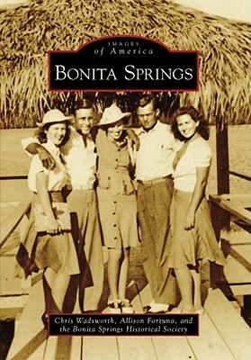 Bonita Springs by Allison Fortuna, Chris Wadsworth, Bonita Springs Historical Society