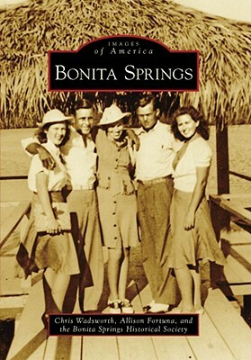 Bonita Springs by Bonita Springs Historical Society, Allison Fortuna, Chris Wadsworth