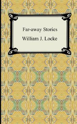 Far Away Stories by William John Locke