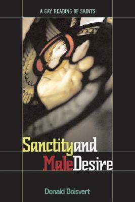 Sanctity and Male Desire: A Gay Reading of Saints by Donald L. Boisvert