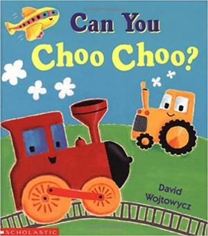 Can You Choo-choo? by David Wojtowycz