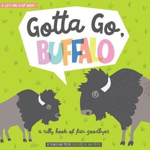 Gotta Go, Buffalo: A Silly Book of Fun Goodbyes by Haily Meyers, Kevin Meyers