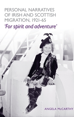 Personal Narratives of Irish and Scottish Migration, 1921-65: For Spirit and Adventure' by Angela McCarthy