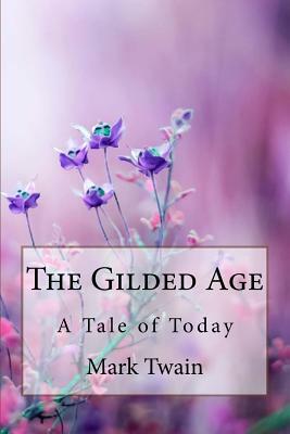 The Gilded Age A Tale of Today Mark Twain by Mark Twain