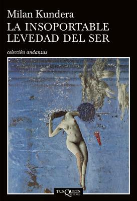 La Insoportable Levedad del Ser by Kundera