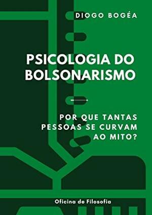 Psicologia do Bolsonarismo: Por que tantas pessoas se curvam ao mito? by Diogo Bogéa