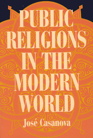 Public Religions in the Modern World by كاترين سرور, خوسيه كازانوفا, José Casanova, هالة حيدر نجار, مي صباغ, فادي سكري, نهلة بيضون