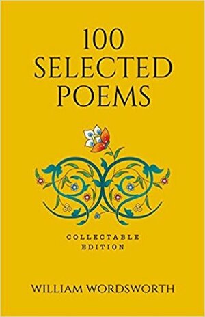 100 Selected Poems, William Wordsworth: Collectable Hardbound edition by William Wordsworth