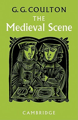 The Medieval Scene: An Informal Introduction to the Middle Ages by G. G. Coulton