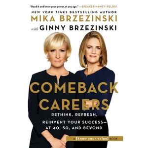 Comeback Careers: Rethink, Refresh, Reinvent Your Success--At 40, 50, and Beyond by 