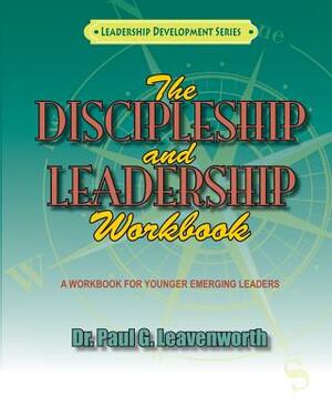 The Discipleship and Leadership Workbook by Paul G. Leavenworth