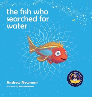 The fish who searched for water: Helping children recognize the love that surrounds them by Andrew Newman