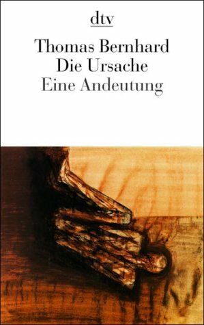 Die Ursache: Eine Andeutung by Thomas Bernhard