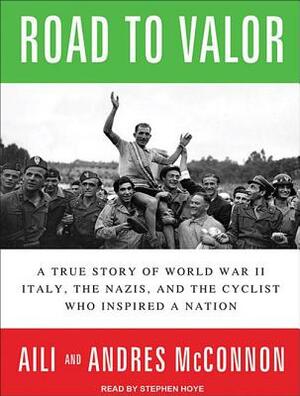 Road to Valor: A True Story of World War II Italy, the Nazis, and the Cyclist Who Inspired a Nation by Aili McConnon, Andres McConnon