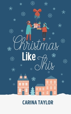 Christmas Like This by Carina Taylor