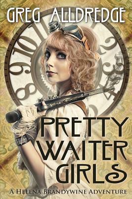 Pretty Waiter Girls: A Helena Brandywine Adventure by Greg Alldredge