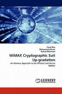 Wimax Cryptographic Suit Up-Gradation by Faisal Riaz, Muhammad Akram, Rashid Mehmood