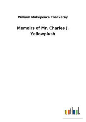 Memoirs of Mr. Charles J. Yellowplush by William Makepeace Thackeray