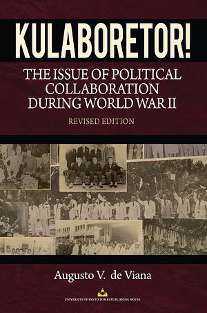 Kulaboretor! The Issue of Political Collaboration During World War II. Revised Edition. by Augusto V. de Viana