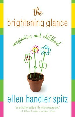 The Brightening Glance: Imagination and Childhood by Ellen Handler Spitz