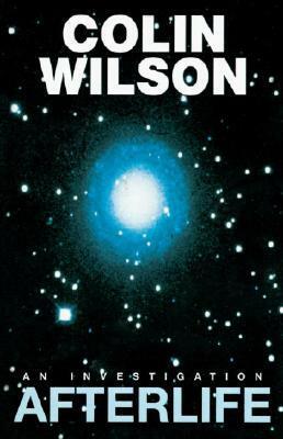 Afterlife: An Investigation by Colin Wilson