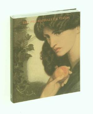 The Pre-Raphaelite Vision by Editors of Phaidon Press