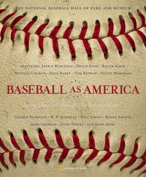 Baseball As America: Seeing Ourselves Through Our National Game by National Geographic, The National Baseball Hall of Fame and Museum