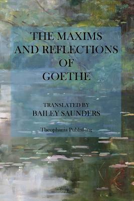 The Maxims and Reflections of Goethe by Johann Wolfgang von Goethe