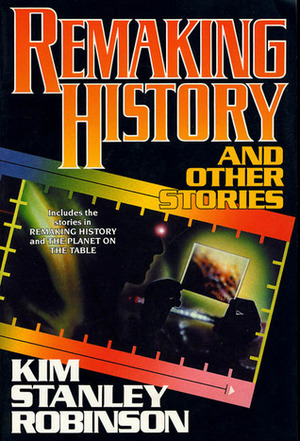 Remaking History and Other Stories by Kim Stanley Robinson