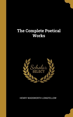 The Complete Poetical Works by Henry Wadsworth Longfellow