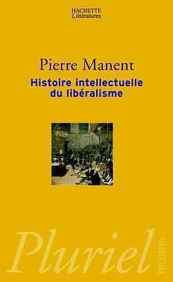 Histoire intellectuelle du libéralisme by Pierre Manent, Pierre Manent