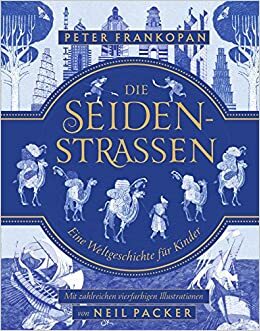 Die Seidenstraßen: Eine Weltgeschichte für Kinder by Peter Frankopan