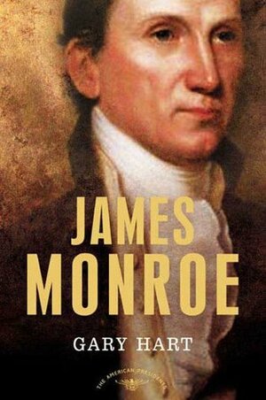 James Monroe: The American Presidents Series: The 5th President, 1817-1825 by Arthur M. Schlesinger, Jr., Gary Hart