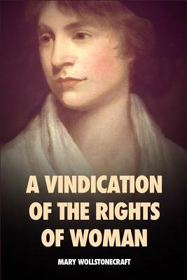 A Vindication of the Rights of Woman: With Strictures on Political and Moral Subjects by Mary Wollstonecraft