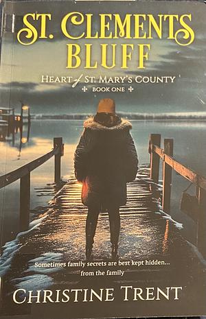 St. Clements Bluff: Heart of St. Mary's County, Book 1 by Christine Trent