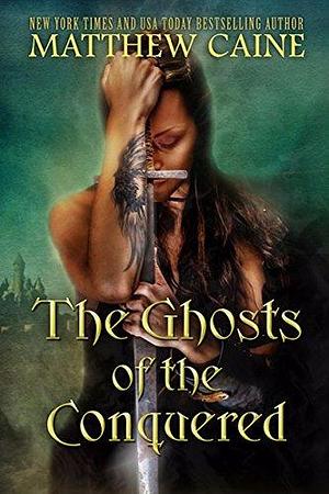 The Ghosts of the Conquered (The Aspect Cycle Book One): An Epic Sword and Sorcery Fantasy Series by Matthew Caine, Matthew Caine