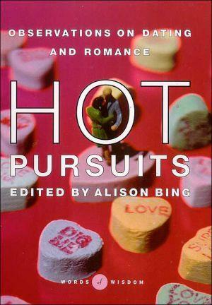 Hot Pursuits: Observations on Dating &amp; Romance by Alison Bing