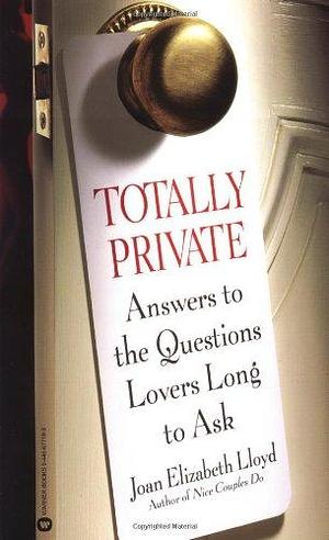 Totally Private: Answers to the Questions Lovers Long to Ask by Joan Elizabeth Lloyd